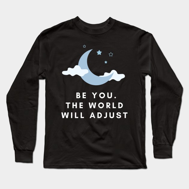 BE YOU, THE WORLD WILL ADJUST Long Sleeve T-Shirt by Digivalk